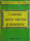CONTROLUL SANITAR VETERINAR AL ALIMENTELOR de SAVU CONSTANTIN, MIHAI GABRIELA, 1997