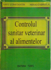 CONTROLUL SANITAR VETERINAR AL ALIMENTELOR de SAVU CONSTANTIN, MIHAI GABRIELA, 1997 foto