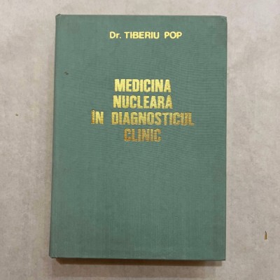 Tiberiu Pop - Medicina nucleara in diagnosticul clinic - 1979 foto