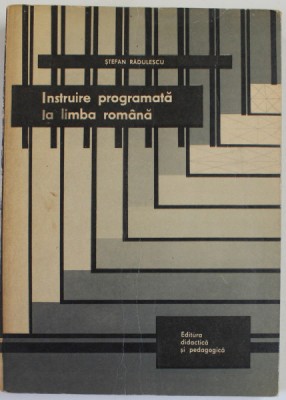 INSTRUIRE PROGRAMATA LA LIMBA ROMANA de STEFAN RADULESCU , 1974 foto