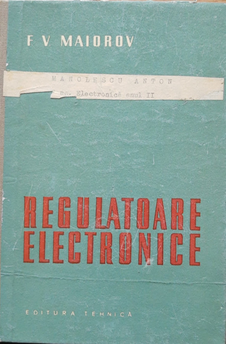 REGULATOARE ELECTRONICE - F. V. MAIOROV - ED. TEHNICA, 1960