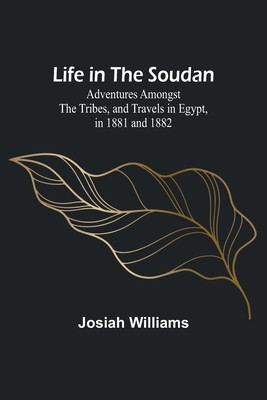 Life in the Soudan: Adventures Amongst the Tribes, and Travels in Egypt, in 1881 and 1882 foto