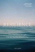 Resilience: How Your Inner Strength Can Set You Free from the Past