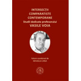 Intersectii comparatiste contemporane. Studii dedicate profesorului Vasile Voia - Mihaela Ursa