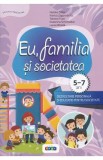 Eu, familia si societatea. Dezvoltare personala si educatie pentru societate 5-7 ani - Viorica Zagorodniuc, Natalia Zotea, Tatiana Tcaci, Lucia Mihail