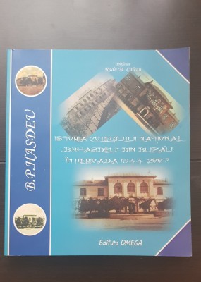 Istoria Colegiului Național &amp;quot;B. P. HASDEU&amp;quot; din Buzău &amp;icirc;n perioada 1944 - 2007 - Radu M. Calcan foto