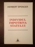 Herbert Spencer - Individul &icirc;mpotriva statului (Editura Timpul, Iași, 1996) (prefață de Nae Ionescu)