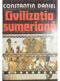 Constantin Daniel - Civilizația sumeriană (editia 1983)