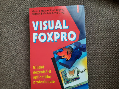 Visual Foxpro Ghidul dezvoltarii aplicatiilor profesionale MARIN FOTACHE foto