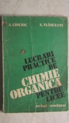 A. Ciocioc, N. Vlasceanu - Lucrari practice de chimie organica pentru licee foto