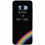 Husa silicon pentru Samsung S8 Plus, Black Is Not Sad