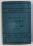 GRAMMAIRE ANGLAISE A L&#039; USAGE DES FRANCAIS par P. FUCHS , SIXIEME EDITION , 1891