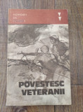 Povestesc veteranii, Memorii de razboi, Editura: Militara Anul: 1983