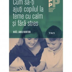 Cum să-ți ajuți copilul la teme cu calm și fără stres - Paperback brosat - Noel Janis-Norton - Trei