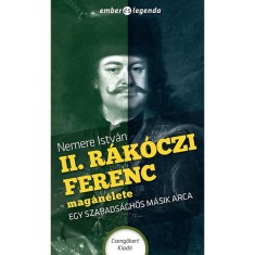 II. R&aacute;k&oacute;czi Ferenc mag&aacute;n&eacute;lete - Egy szabads&aacute;ghős m&aacute;sik arca - Nemere Istv&aacute;n