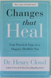 CHANGES THAT HEAL by Dr. HENRY CLOUD , FOUR PRACTICAL STEPS TO A A HAPPIER , HEALTHIER YOU , 2018