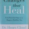 CHANGES THAT HEAL by Dr. HENRY CLOUD , FOUR PRACTICAL STEPS TO A A HAPPIER , HEALTHIER YOU , 2018