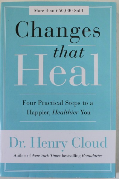 CHANGES THAT HEAL by Dr. HENRY CLOUD , FOUR PRACTICAL STEPS TO A A HAPPIER , HEALTHIER YOU , 2018