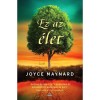 Ez az &eacute;let - Joyce Maynard