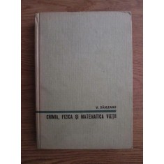Victor Sahleanu - Chimia, fizica si matematica vietii (1964, editie cartonata)
