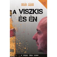 A Viszkis &eacute;s &eacute;n - A Viszkis t&aacute;rsa szerint a val&oacute;s&aacute;gban semmi nem &uacute;gy t&ouml;rt&eacute;nt - Orb&aacute;n G&aacute;bor