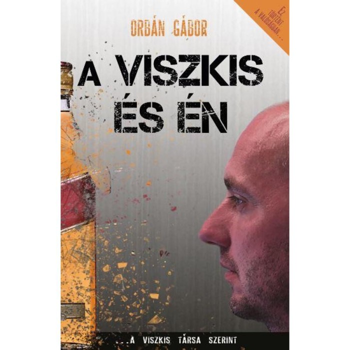 A Viszkis &eacute;s &eacute;n - A Viszkis t&aacute;rsa szerint a val&oacute;s&aacute;gban semmi nem &uacute;gy t&ouml;rt&eacute;nt - Orb&aacute;n G&aacute;bor