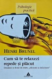 Cumpara ieftin Cum sa te relaxezi repede si placut - 2003 - Henri Brunel (N218)