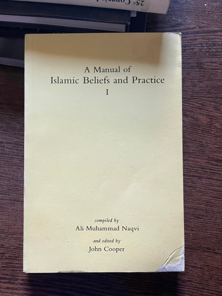 Ali Muhammad Naqvi A Manual of Islamic Beliefs and Practice I