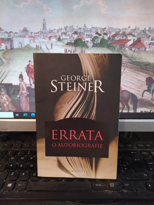 George Steiner, Errata. O autobiografie, editura Humanitas, București 2008, 118