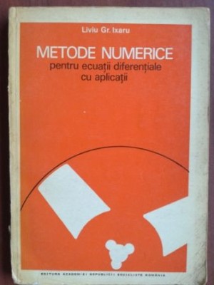 Metode numerice pentru ecuatii diferentiale cu aplicatii- Liviu Gr. Ixaru foto