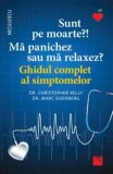 Cumpara ieftin Sunt pe moarte?! Ma panichez sau ma relaxez? Ghidul complet al simptomelor/Christopher Kelly, Marc Eisenberg