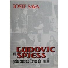 Cu Ludovic Spiess prin teatrele lirice ale lumii &ndash; Iosif Sava