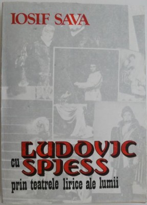 Cu Ludovic Spiess prin teatrele lirice ale lumii &amp;ndash; Iosif Sava foto