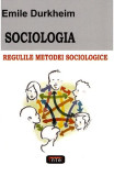 Sociologia. Regulile metodei sociologice - Emile Durkheim