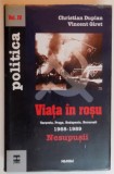 VIATA IN ROSU NESUPUSII , VARSOVIA , PRAGA , BUDAPESTA , BUCURESTI de CHRISTINA DUPLAN , VINCENT GIRET , VOL IV , 2000