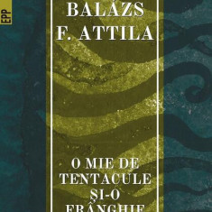 O mie de tentacule şi-o frânghie - Paperback brosat - Balázs F. Attila - Paralela 45