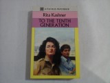 TO THE TENTH GENERATION - Rita KASHNER