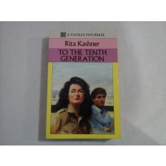 TO THE TENTH GENERATION - Rita KASHNER