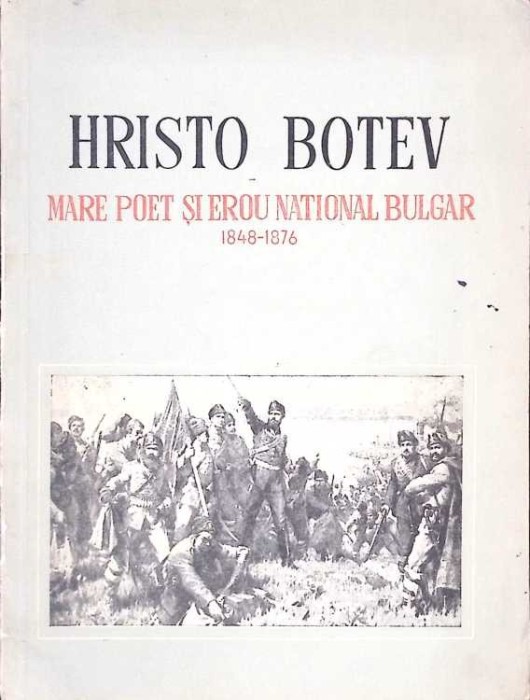 HRISTO BOTEV, MARE POET SI EROU NATIONAL BULGAR 1848-1876-HRISTO BOTEV-264702
