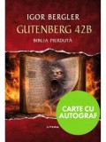Gutenberg 42B. Biblia pierduta-cu autograf/Igor Bergler