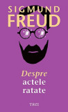 Despre actele ratate &ndash; Sigmund Freud