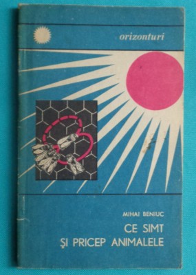 Mihai Beniuc &amp;ndash; Ce simt si pricep animalele ( prima editie ) foto