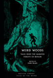Weird Woods Tales from the Haunted Forests of Britain
