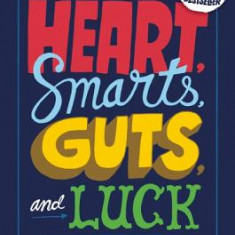 Heart, Smarts, Guts, and Luck: What It Takes to Be an Entrepreneur and Build a Great Business