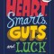 Heart, Smarts, Guts, and Luck: What It Takes to Be an Entrepreneur and Build a Great Business