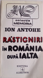 ION ANTOHE - RĂSTIGNIRI &Icirc;N ROM&Acirc;NIA DUPĂ IALTA