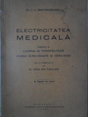 ELECTRICITATEA MEDICALA PARTEA II LUMINA IN TERAPEUTICA, RAZELE ULTRA-VIOLETE SI INFRA-ROSII-I.V. BISTRICEANU foto