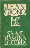 Carte Sa-mi ramana bucuria de Jean Giono, Editura Univers, 1971, 367 pagini, stare buna