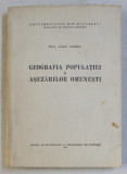 GEOGRAFIA POPULATIEI SI ASEZARILOR OMENESTI de CUCU VASILE , 1971