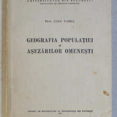 GEOGRAFIA POPULATIEI SI ASEZARILOR OMENESTI de CUCU VASILE , 1971